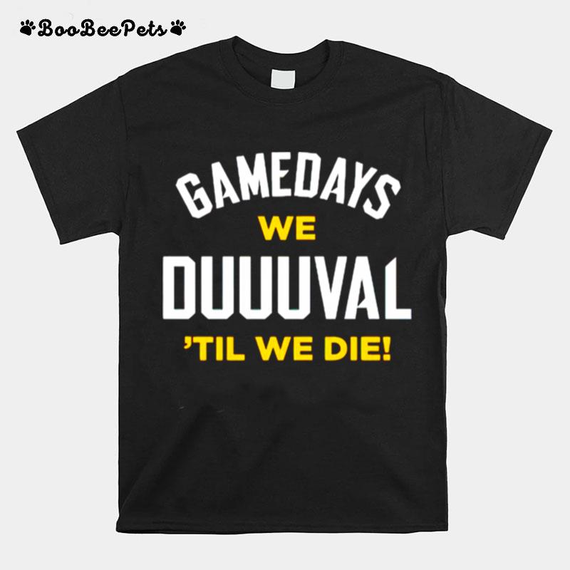 Gamedays We Duuuval Til We Die T-Shirt