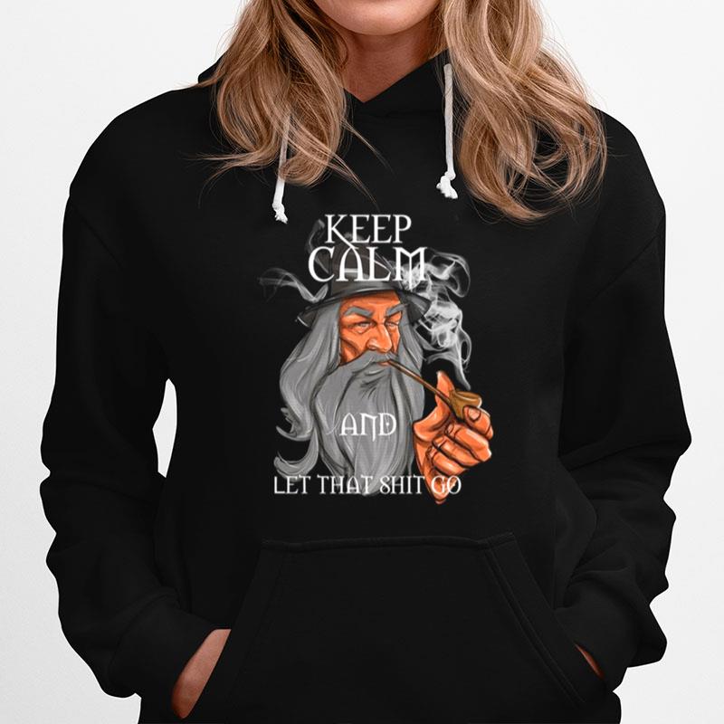 Gandalf Keep Calm And Let That Shit Go Hoodie