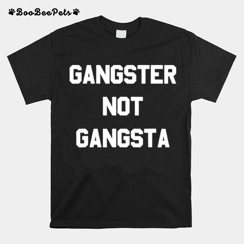 Gangster Not Gangsta T-Shirt