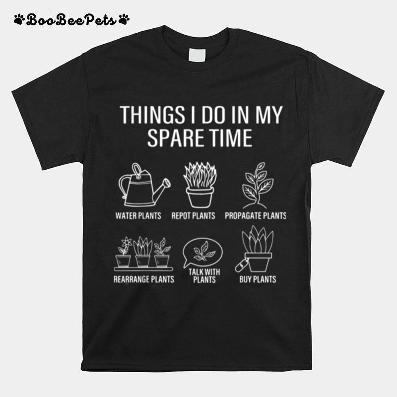 Gardener Gardening Things I Do In My Spare Time Plant T-Shirt