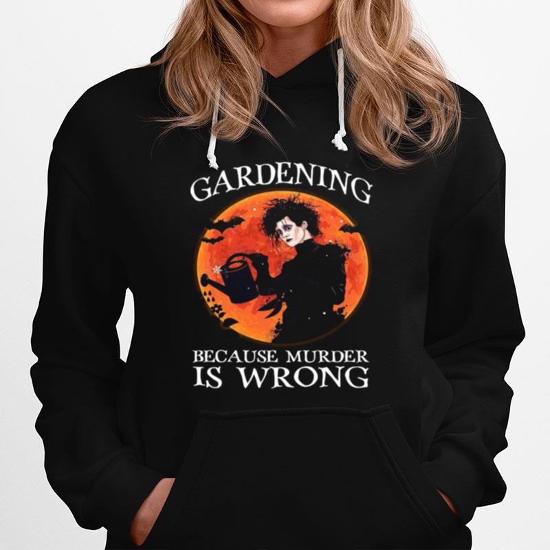 Gardening Because Murder Is Wrong Hoodie