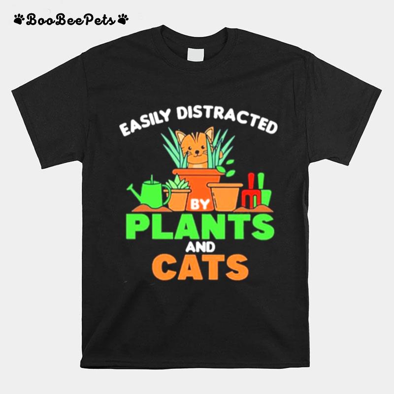 Gardening Easily Distracted By Plants And Cats T-Shirt