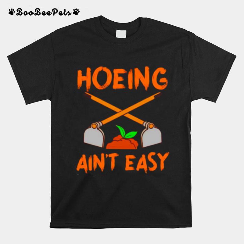 Gardening Hoeing Aint Easy T-Shirt