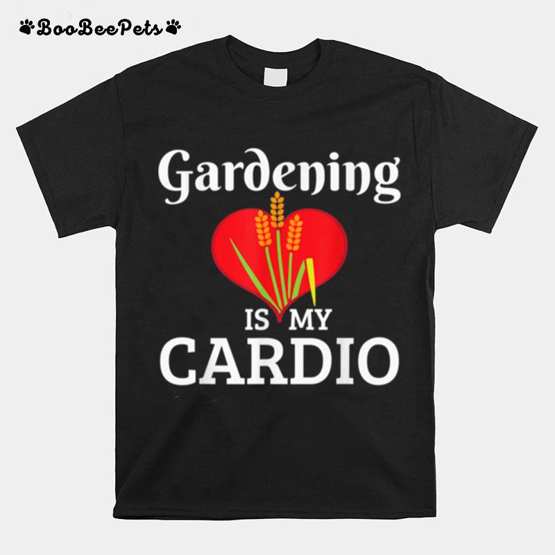 Gardening Is My Cardio T-Shirt