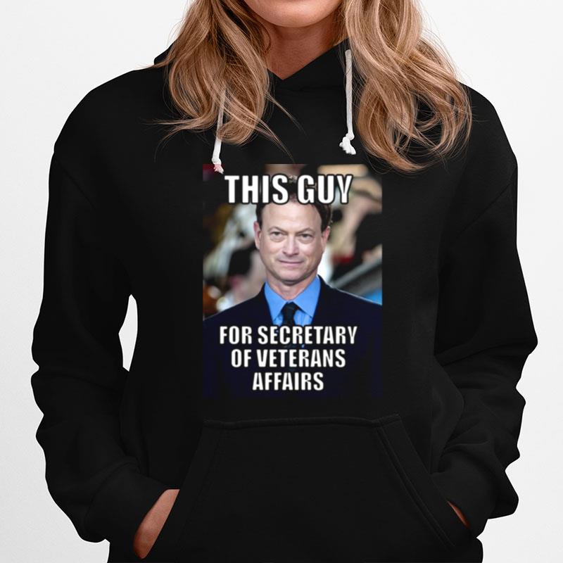 Gary Sinise This Guy For Secretary Of Veterans Affairs Hoodie