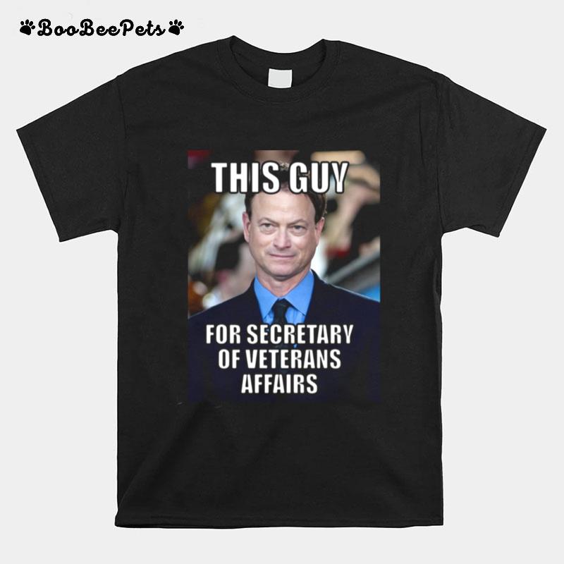 Gary Sinise This Guy For Secretary Of Veterans Affairs T-Shirt