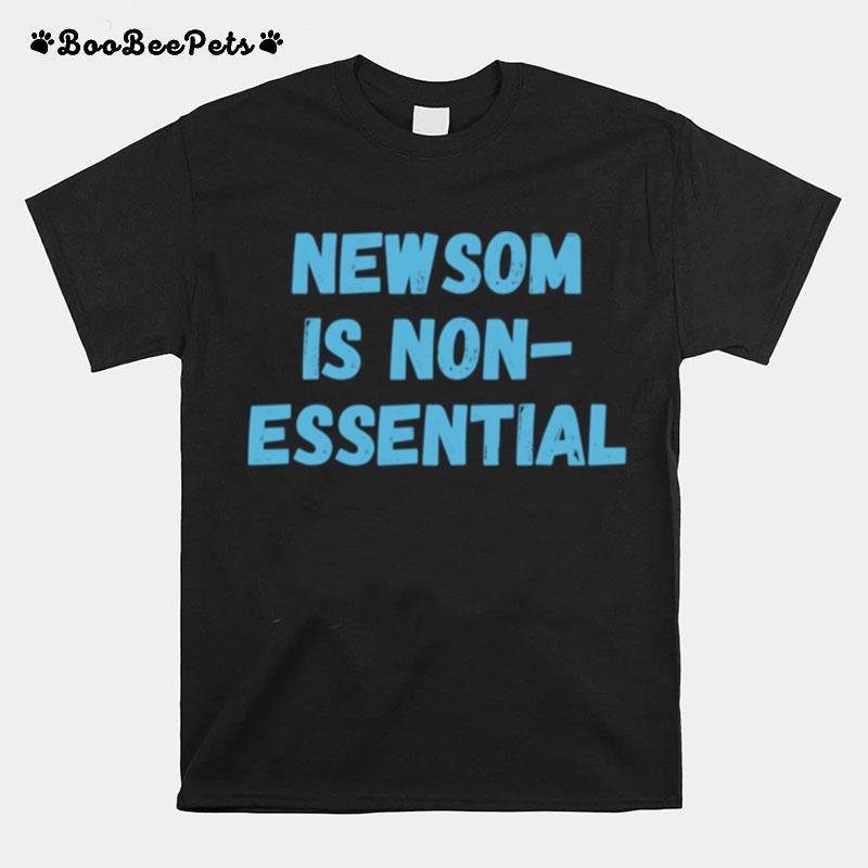 Gavin Newsom Is Nonessential T-Shirt