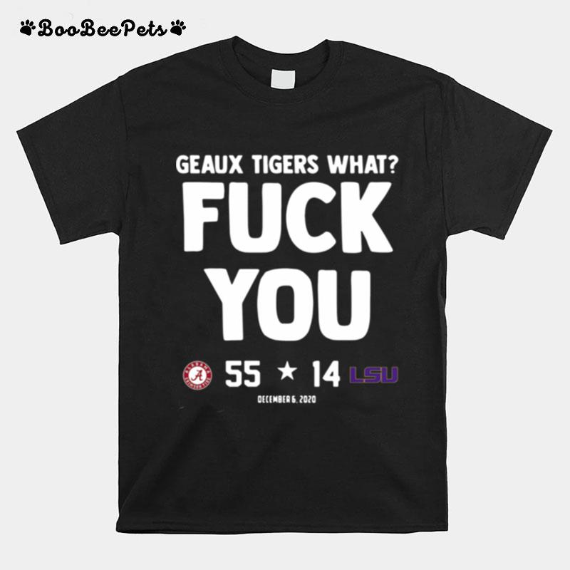 Geaux Tigers What Fuck You Alabama 55 14 Lsu T-Shirt