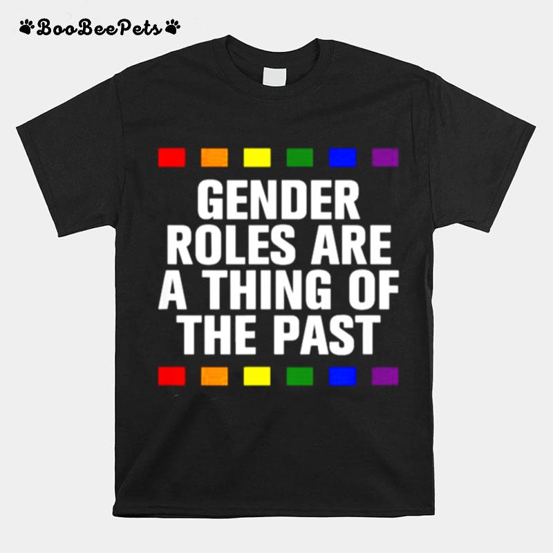 Gender Roles Thing Of The Past Lgbtq Pride Month Pride T-Shirt