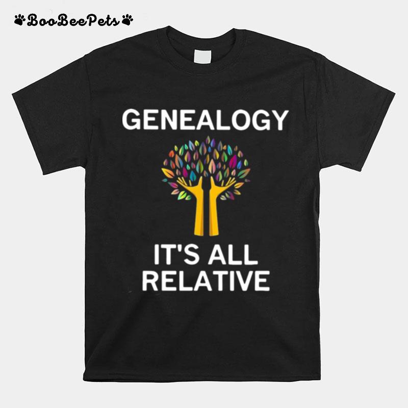 Genealogy Its All Relative T-Shirt