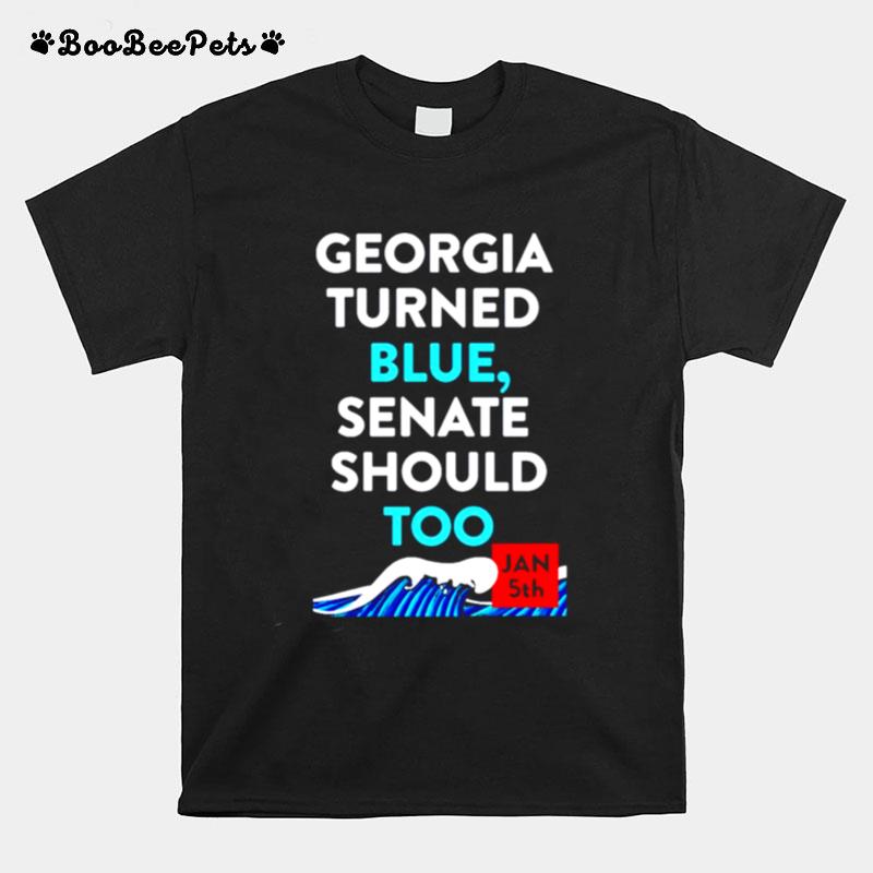 Georgia Turned Blue Senate Should Too Jan 5Th T-Shirt