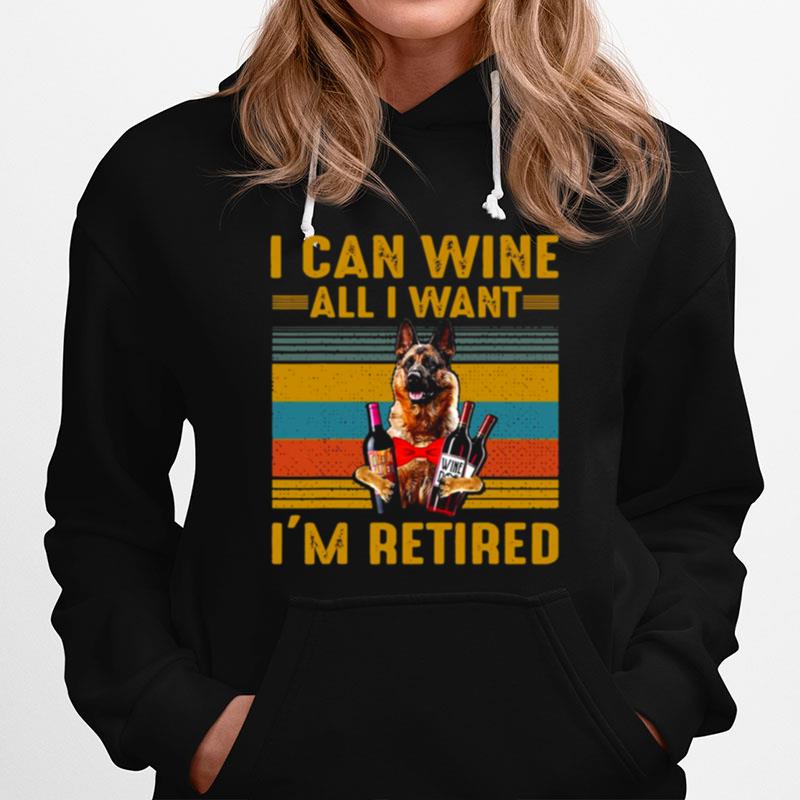 German Shepherd I Can Wine All I Want Im Retired Vintage Hoodie