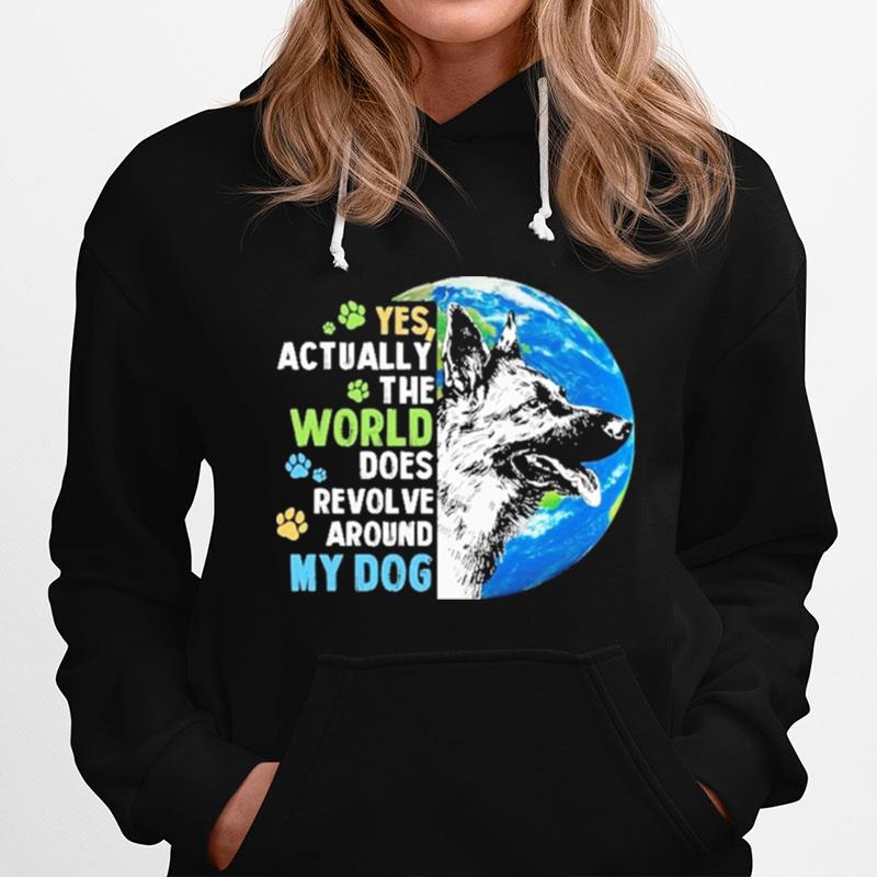 German Shepherd Yes Actually The World Does Revolve Around My Dog Hoodie