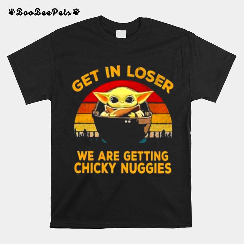 Get In Loser We Are Getting Chicky Nuggies Yoda Star Wars Vintage T-Shirt