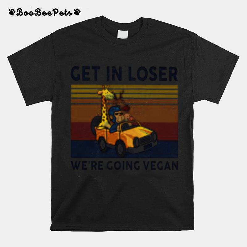 Get In Loser We Are Going Vegan Vintage T-Shirt