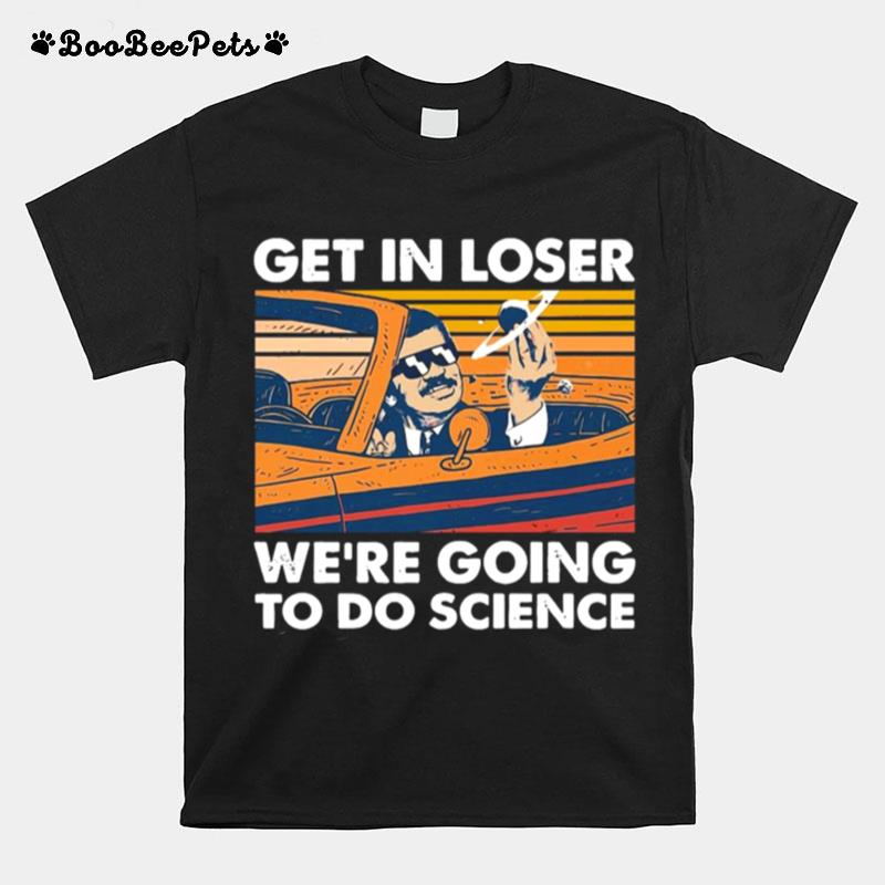 Get In Loser Were Going To Do Science Vintage Retro T-Shirt