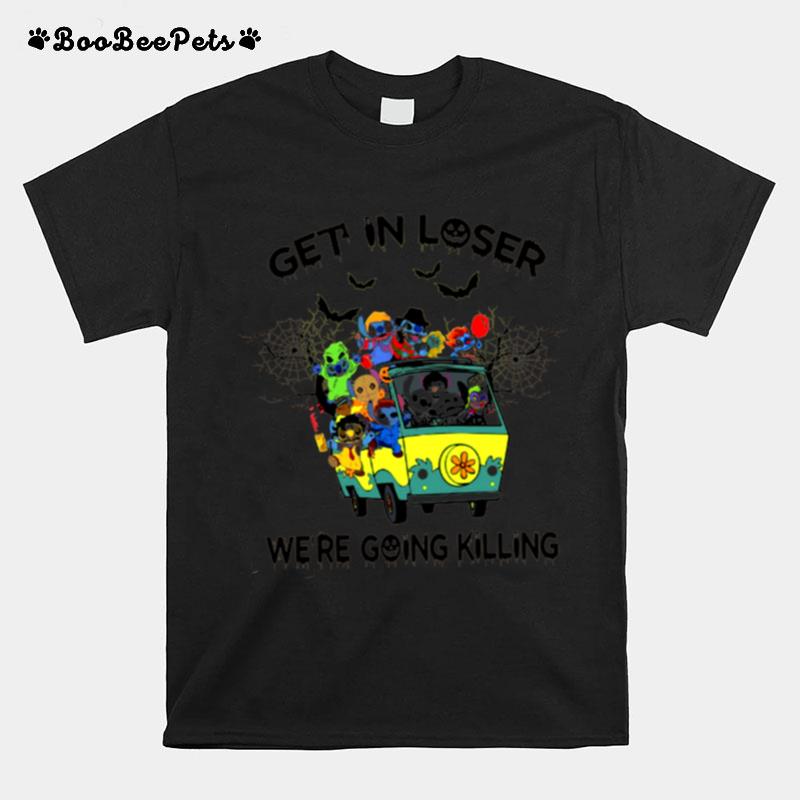 Get In Loser Wre Going Killing Funny Stitch Horror Killer Halloween T-Shirt