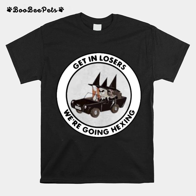Get In Losers Were Going Hexing Witch T-Shirt