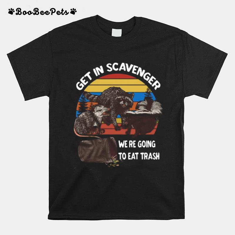 Get In Scavenger We Re Going To Eat Trash Vintage T-Shirt