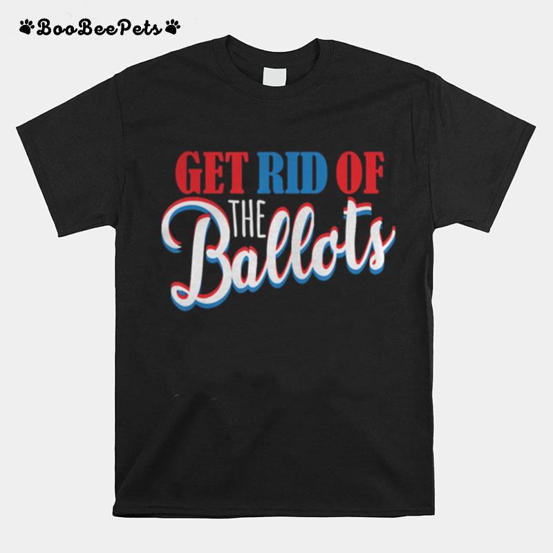 Get Rid Of The Ballots Republican Election T-Shirt