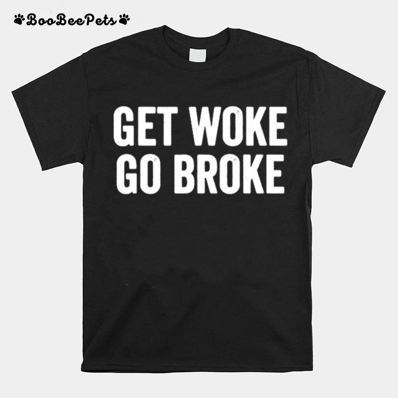 Get Woke Go Broke T-Shirt