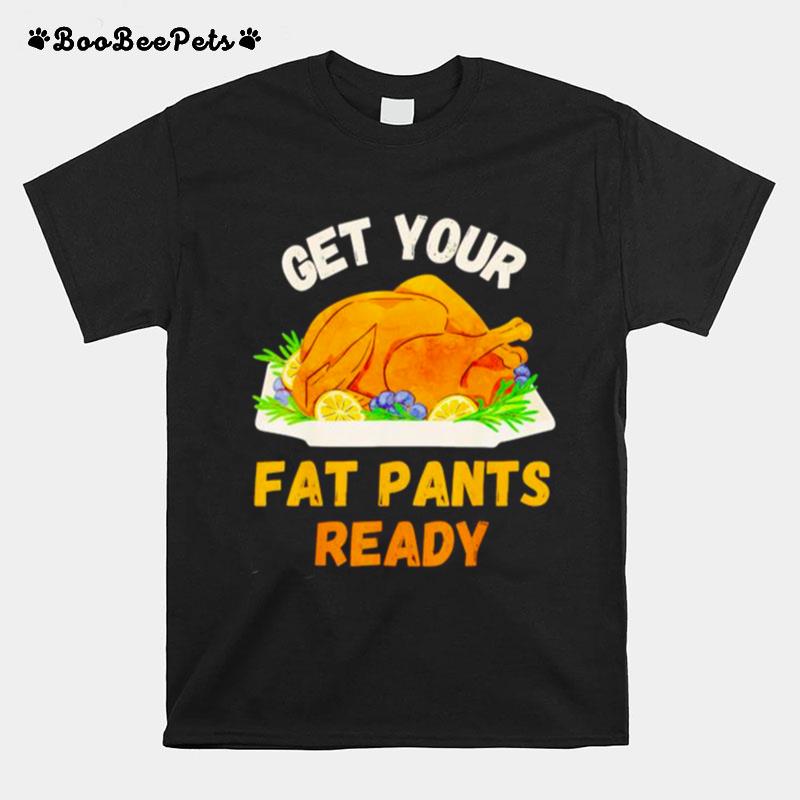 Get Your Fat Pants Turkey T-Shirt