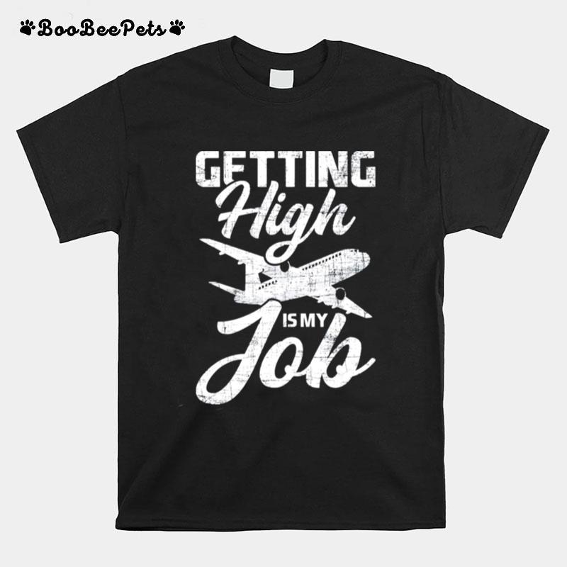 Getting High Is My Job Flight Attendant Stewardess Plane T-Shirt