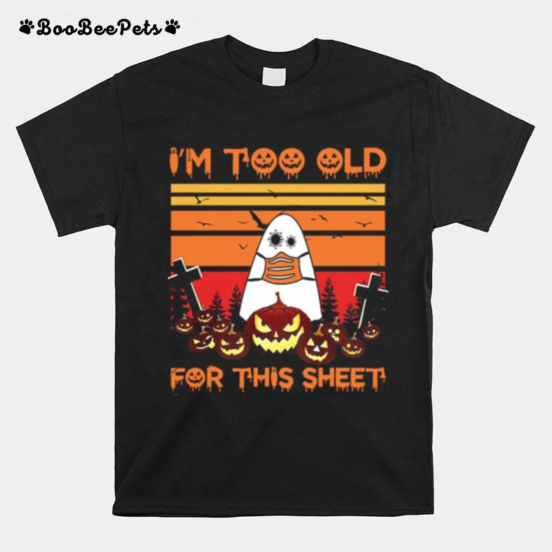 Ghost Face Mask Im Too Old For This Sheet Halloween Vintage T-Shirt