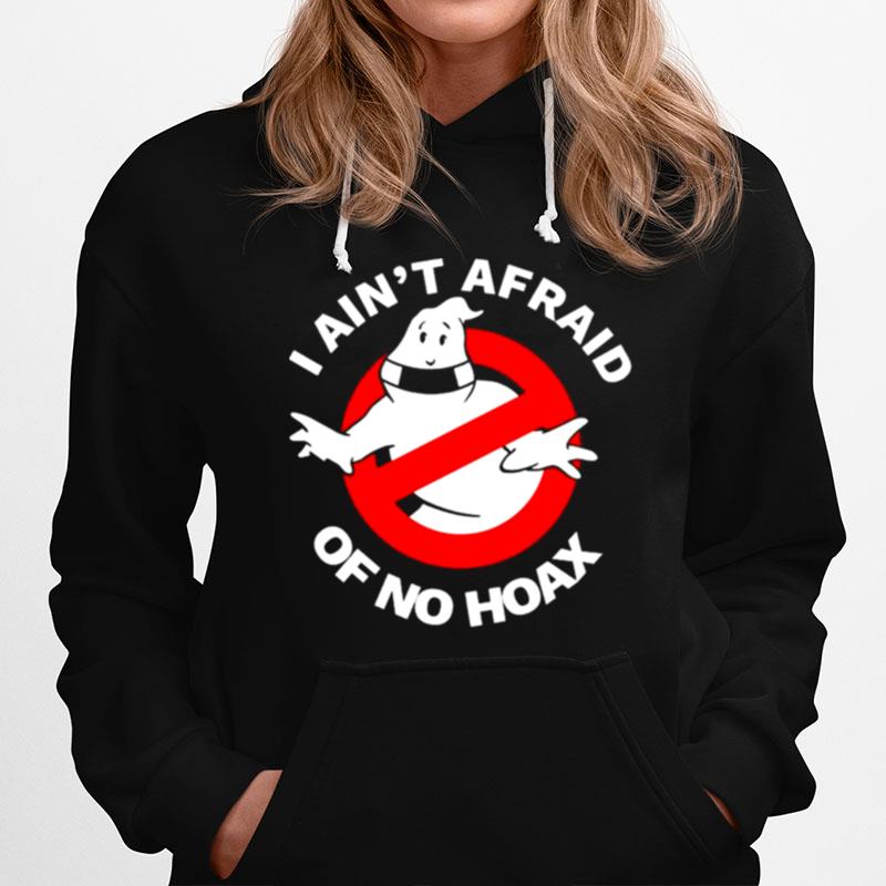 Ghost I Aint Afraid Of No Hoax Hoodie