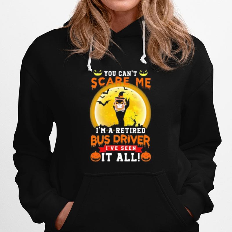 Ghost Witch You Can%E2%80%99T Scare Me I%E2%80%99M A Retited Bus Driver I%E2%80%99Ve Seen It All Halloween Hoodie