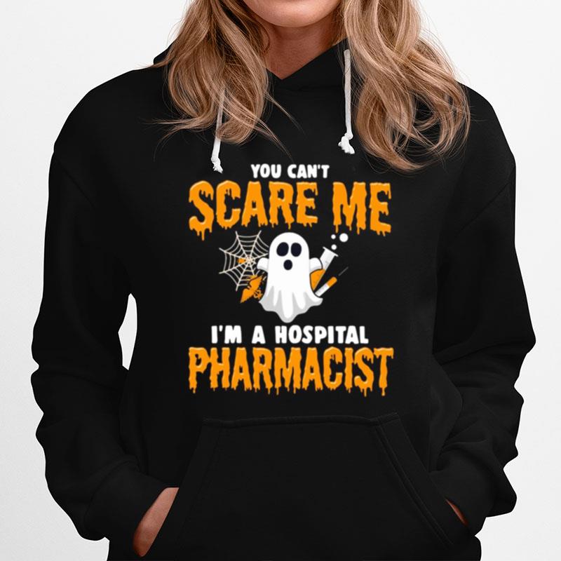 Ghost You Can%E2%80%99T Scare Me I%E2%80%99M Hospital Pharmacist Hoodie