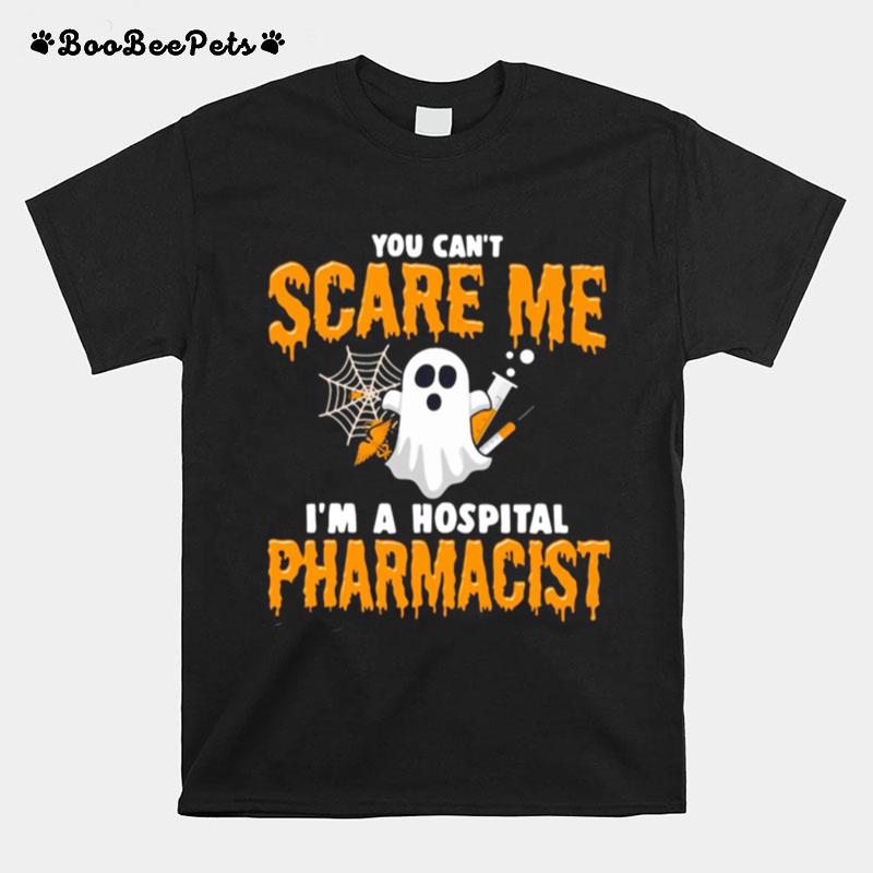 Ghost You Can%E2%80%99T Scare Me I%E2%80%99M Hospital Pharmacist T-Shirt