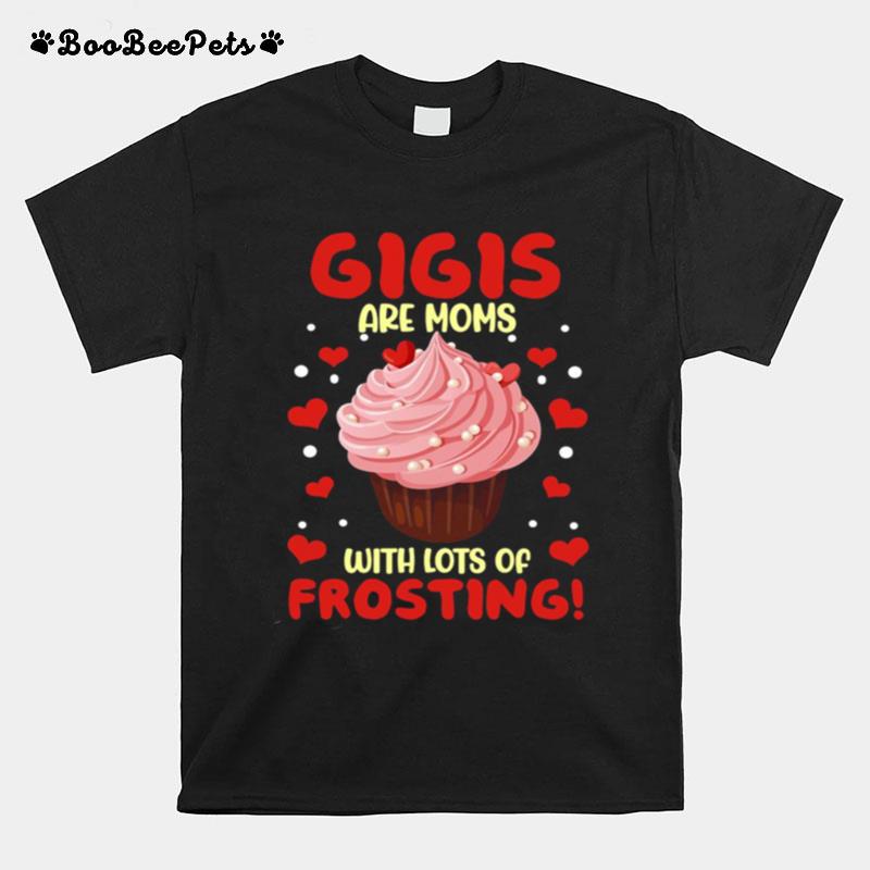 Gigis Are Moms With Lots Of Frosting T-Shirt