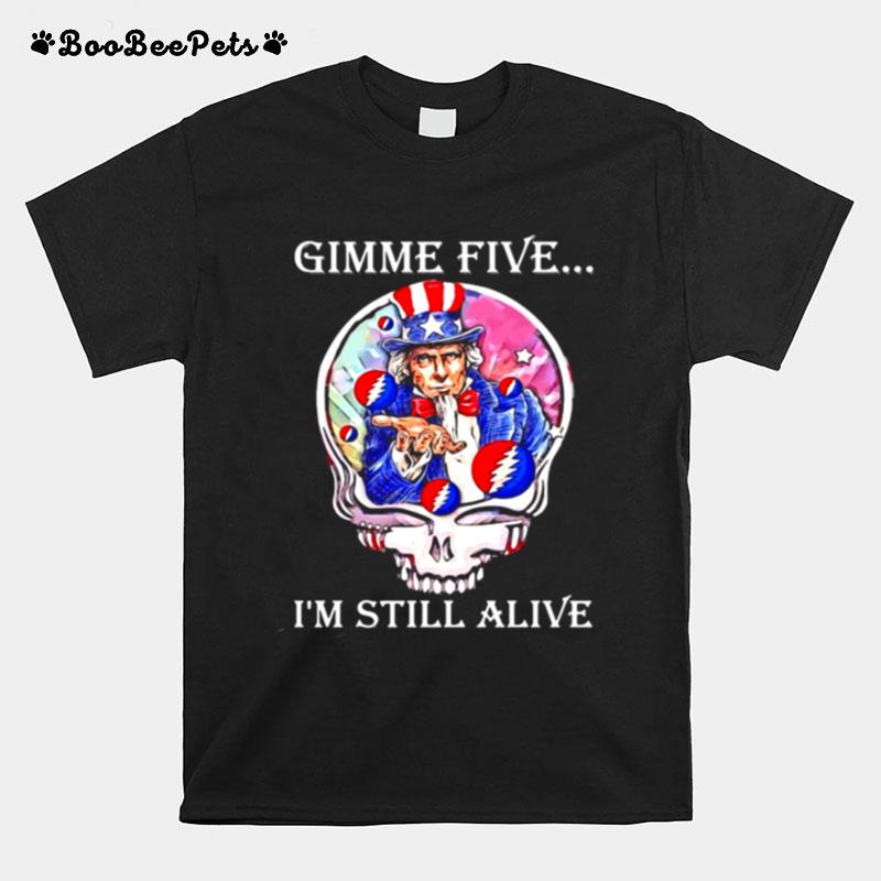 Gimme Five Im Still Alive Grateful Dead Skull Uncle Sam T-Shirt