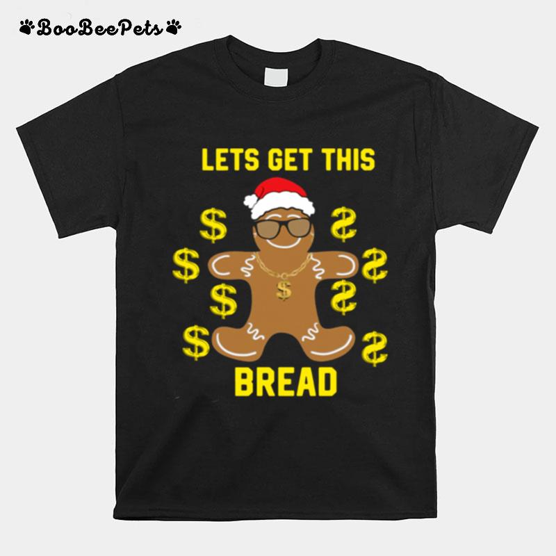 Gingerbread Lets Get This Bread Christmas T-Shirt