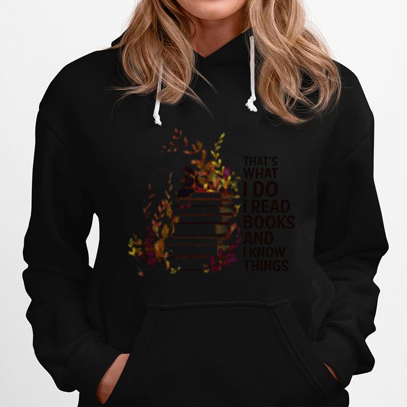 Girl And Flowers Thats What I Do I Read Books And I Know Things Hoodie