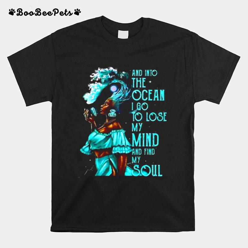 Girl And Into The Ocean I Go To Lose My Mind And Find My Soul T-Shirt