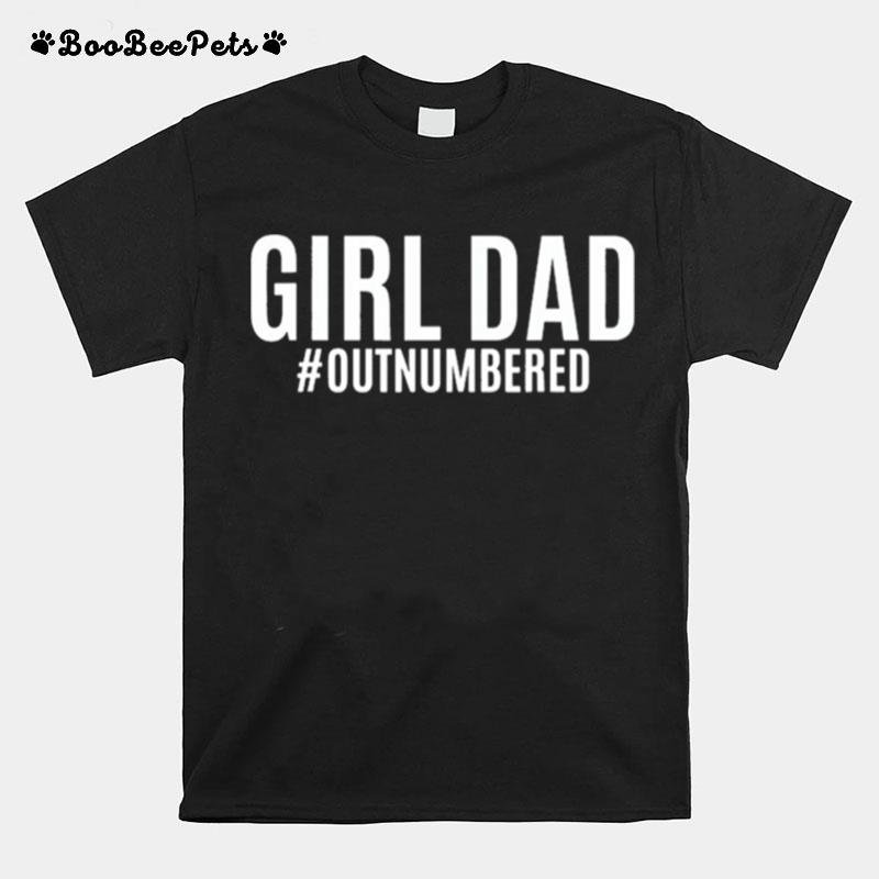 Girl Dad Outnumbered Fathers Gift Wife Daughter T-Shirt