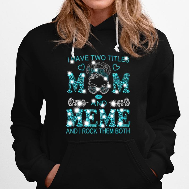 Girl I Have Two Titles Mom And Meme And I Rock Them Both Diamond Hoodie