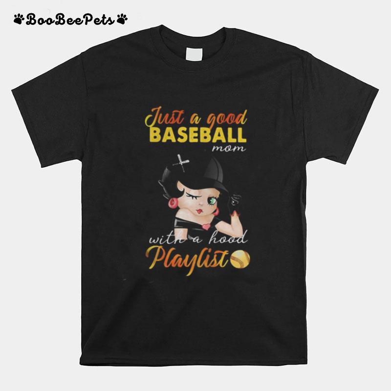 Girl Just A Good Baseball Mom With A Hood Playlist T-Shirt