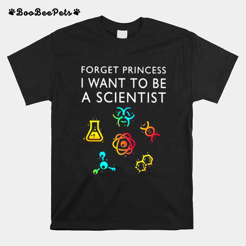 Girl Scientist Forget Princess I Want To Be A Scientist T-Shirt