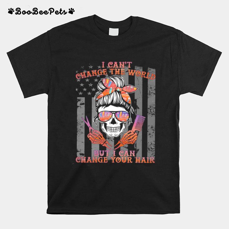 Girl Skull Haircut I Cant Change The World But I Can Change Your Hair Flag T-Shirt