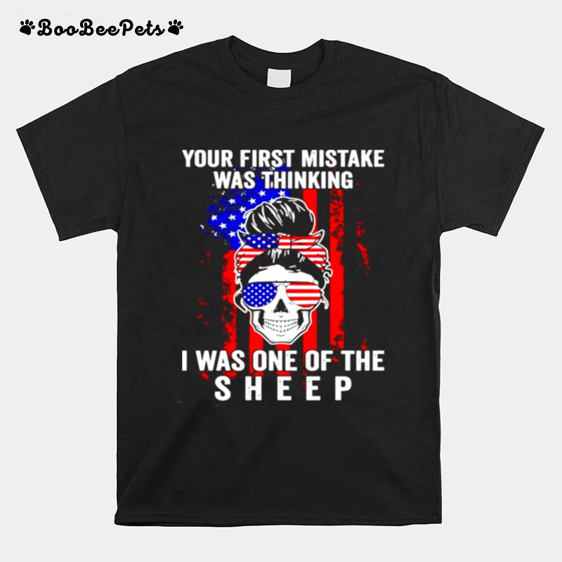Girl Your First Mistake Was Thinking I Was One Of The Sheep T-Shirt