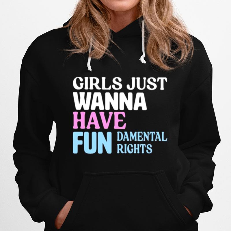 Girls Just Wanna Have Fun Damental Rights Hoodie
