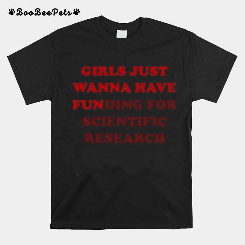 Girls Just Wanna Have Funding For Scientific Research T-Shirt