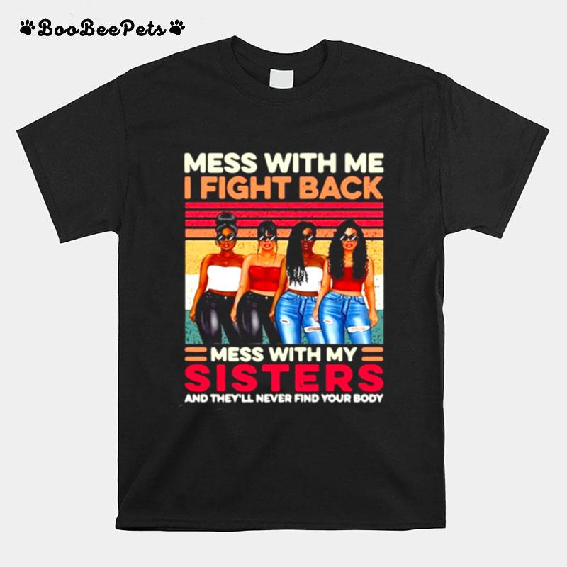 Girls Mess With Me I Fight Back Mess With My Sisters And Theyll Never Find Your Body Vintage T-Shirt