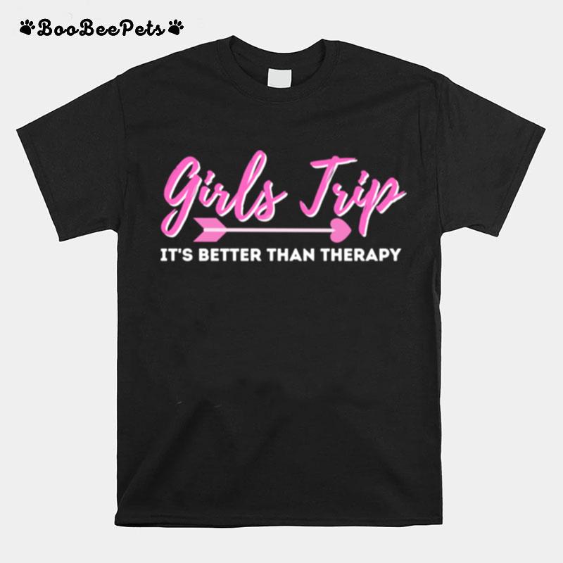 Girls Trip Its Better Than Therapy Bachelorette Getaway T-Shirt