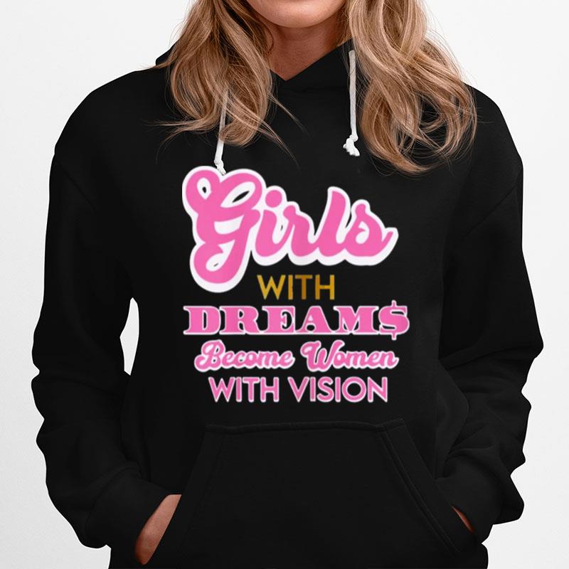 Girls With Dreams Become Women With Vision Hoodie