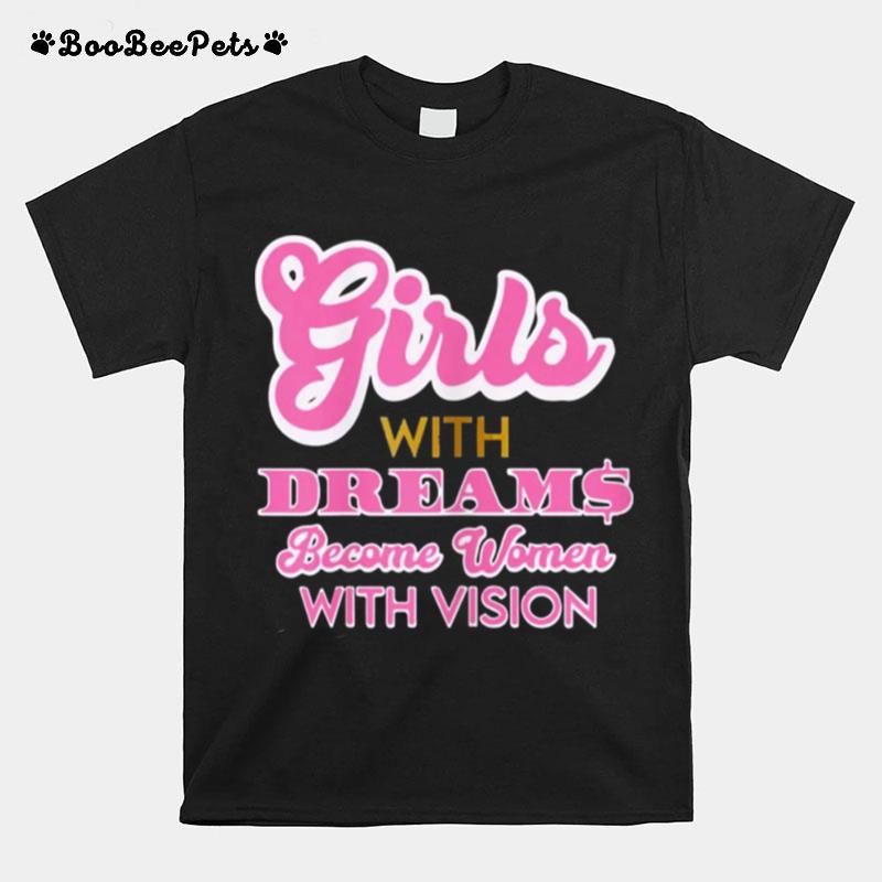 Girls With Dreams Become Women With Vision T-Shirt