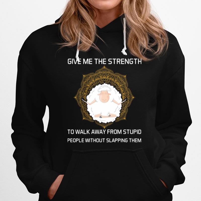 Give Me The Strength To Walk Away From Stupid People Without Slapping Them Sheep Yoga Hoodie